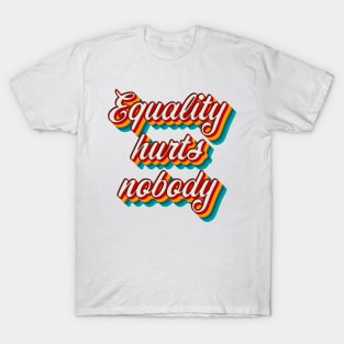 Equality Hurts Nobody T-Shirt